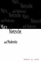 Marx, Nietzsche, and Modernity 0231062389 Book Cover