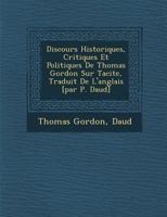 Discours Historiques, Critiques Et Politiques de Thomas Gordon Sur Tacite, Traduit de L'Anglais [Par P. Daud ] 1271409836 Book Cover