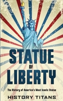 Statue of Liberty: The History of America's Most Iconic Statue 0648740862 Book Cover