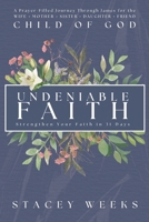 Undeniable Faith: Strengthen Your Faith in 31 Days 1738166899 Book Cover