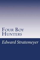 Four Boy Hunters 1516971299 Book Cover