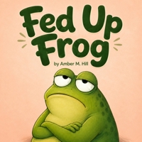 Fed Up Frog B0H8H2WY5S Book Cover