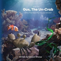 Gus, The Un-Crab: Who Painted My House White? 1965341012 Book Cover