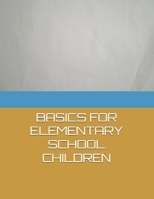 BASICS FOR ELEMENTARY SCHOOL CHILDREN B0DT49HP6W Book Cover