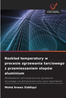 Rozklad temperatury w procesie zgrzewania tarciowego z przemieszaniem stopów aluminium (Polish Edition) 6208309360 Book Cover