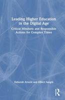 Leading Higher Education in the Digital Age: Critical Mindsets and Responsible Actions for Complex Times 1041079893 Book Cover