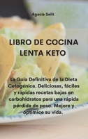 Libro de Cocina Lenta Keto: La Gu?a Definitiva de la Dieta Cetog?nica. Deliciosas, f?ciles y r?pidas recetas bajas en carbohidratos para una r?pid 1802332383 Book Cover