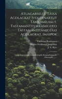 Atuagarssuit, Tássa Agdlagkat Ivdlernartut Tamarmiussut, Tastamantitorkamigdlo Tastamantitâmigdlo Agdlagkat, Imáipok: Gûtip Angerusianik ... Okausigdlit ....... 1020601809 Book Cover