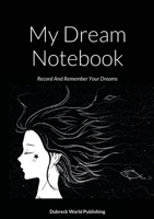 My Dream Notebook: Record And Remember Your Dreams 1326078194 Book Cover