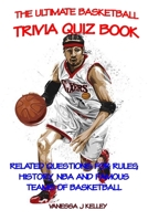 The Ultimate Basketball Trivia Quiz Book: Related Questions for Rules, History, NBA and Famous Teams of Basketball B088GDGN88 Book Cover