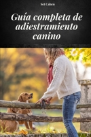GUÍA COMPLETA DE ADIESTRAMIENTO CANINO: MANUAL COMPLETO PARA APRENDER MÉTODOS Y TÉCNICAS DE ADIESTRAMIENTO CANINO (Spanish Edition) B0FCCZMQQB Book Cover