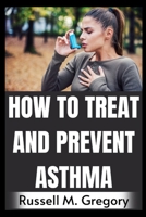 How to Treat and Prevent Asthma B0F786W55D Book Cover