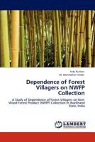 Dependence of Forest Villagers on NWFP Collection: A Study of Dependence of Forest Villagers on Non-Wood Forest Product (NWFP) Collection in Jharkhand State, India 3845434899 Book Cover