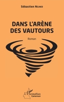Dans l'arène des vautours: Roman (Harmattan Cameroun) (French Edition) 214020784X Book Cover