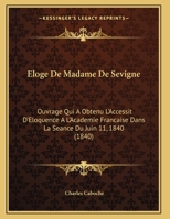 Eloge De Madame De Sevigne: Ouvrage Qui A Obtenu L'Accessit D'Eloquence A L'Academie Francaise Dans La Seance Du Juin 11, 1840 (1840) 2019301202 Book Cover