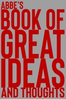 Abbe's Book of Great Ideas and Thoughts: 150 Page Dotted Grid and individually numbered page Notebook with Colour Softcover design. Book format: 6 x 9 in 1700343602 Book Cover