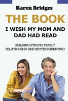 The Book I Wish My Mom and Dad Had Read:: Building Strong Family Relationship and Better Parenting B09ZCX2D7G Book Cover