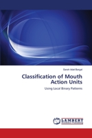 Classification of Mouth Action Units: Using Local Binary Patterns 3659106631 Book Cover