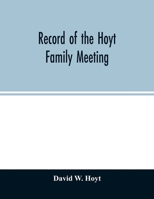 Record of the Hoyt family meeting: held at Stamford, Connecticut, June 20 and 21, 1866 9354027997 Book Cover