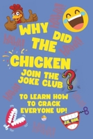 Why Did The Chicken Join The Joke Club?: To Learn How to Crack Everyone Up! A Kids Joke Book Ages 5–8 with Screen-Free Laughs, Confidence-Building Challenges & Real-Life Fun Inside The Joke Club 1068477016 Book Cover