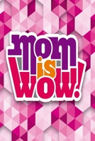 MOM IS WOW!: Organizer/Log Book/Notebook for Diaries and Notes/Recipe Book/Gift for Friends/Gift for Mom/Coworkers/Seniors/Mom/Dad/Weeding Planners 1670737977 Book Cover