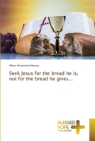 Seek Jesus for the bread he is, not for the bread he gives... 6208858364 Book Cover
