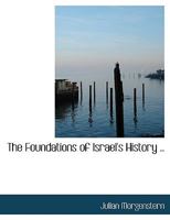 The Foundations of Israel's History .. 1010139746 Book Cover