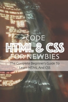 Code HTML & CSS For Newbies: The Complete Beginner's Guide To Learn HTML And CSS: Html Symbol B08XS7T46H Book Cover