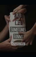 2020 Was Sometimes Funny B08RGYN4VM Book Cover