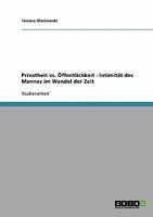 Privatheit vs. �ffentlichkeit - Intimit�t des Mannes im Wandel der Zeit 3638638596 Book Cover
