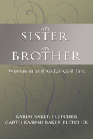 My Sister, My Brother: Womanist and Xodus God-Talk (Bishop Henry Mcneal Turner/Sojourner Truth Series in Black Religion, Vol 12) 1570750998 Book Cover