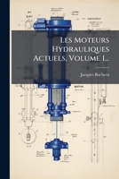 Les Moteurs Hydrauliques Actuels, Volume 1... 1275260217 Book Cover