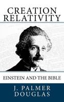 Creation Relativity: Einstein and the Bible 1542841089 Book Cover