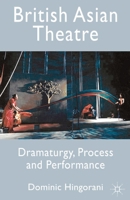 British Asian Theatre: Dramaturgy, Process and Performance 0230211399 Book Cover