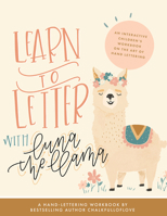Learn to Letter with Luna the Llama: An Interactive Children's Workbook on the Art of Hand Lettering 1944515909 Book Cover