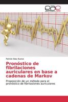 Pronóstico de fibrilaciones auriculares en base a cadenas de Markov: Proposición de un método para el pronóstico de fibrilasiones auriculares 3659102288 Book Cover