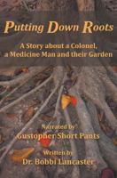 Putting Down Roots: A Story about a Colonel, a Medicine Man and their Garden 0578452464 Book Cover