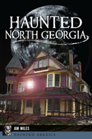 Haunted North Georgia (Haunted America) 1625859473 Book Cover