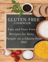 Gluten-Free Cookbook: Fast and Fuss-Free Recipes for Busy People on a Gluten-Free Diet B093BDMYDZ Book Cover