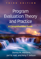 Program Evaluation Theory and Practice: A Comprehensive Guide 1462503152 Book Cover