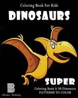 Coloring Book For Kids: Dinosaurs: Super Coloring Book 1547143916 Book Cover