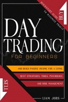 Day Trading for Beginners: Quickstart Guide To Maximize Profit And Build Passive Income For A Living. Learn About The Best Strategies, Tools, Psychology, And Risk Management 1801113211 Book Cover