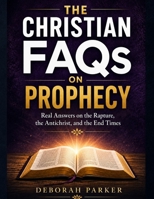 The Christian FAQs on Prophecy: Real Answers on the Rapture, The Antichrist, and the End Times B0HDT5JCJX Book Cover