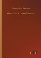 A Busy Year at the Old Squire's 3752422157 Book Cover