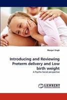 Introducing and Reviewing Preterm delivery and Low birth weight: A Psycho-Social perspective 3844390022 Book Cover