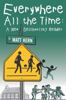 Everywhere All the Time: A New Deschooling Reader (Ak Press)