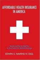 Affordable Health Insurance In America: Secrets and Tips to Help You in Your Search for Medical Coverage 059538613X Book Cover