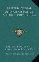 Eastern Bengal and Assam Police Manual, Part 3 0548826145 Book Cover