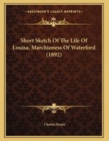 Short Sketch Of The Life Of Louisa, Marchioness Of Waterford (1892) 1104304384 Book Cover