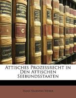 Attisches Prozessrecht in Den Attischen Seebundsstaaten 1147008515 Book Cover